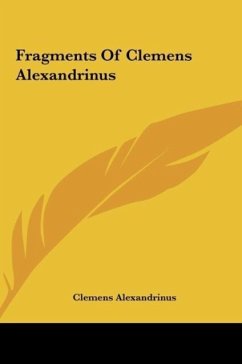 Fragments Of Clemens Alexandrinus - Alexandrinus, Clemens