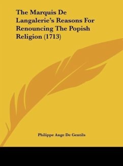 The Marquis De Langalerie's Reasons For Renouncing The Popish Religion (1713) - Gentils, Philippe Ange De