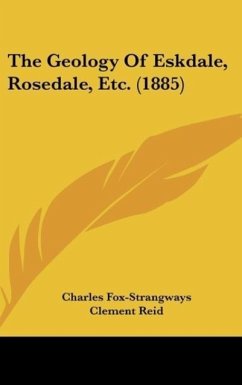 The Geology Of Eskdale, Rosedale, Etc. (1885) - Fox-Strangways, Charles; Reid, Clement; Barrow, George
