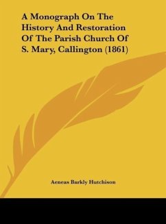 A Monograph On The History And Restoration Of The Parish Church Of S. Mary, Callington (1861)