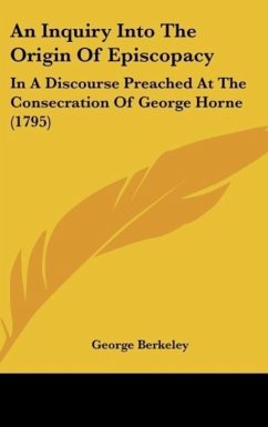 An Inquiry Into The Origin Of Episcopacy - Berkeley, George