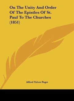 On The Unity And Order Of The Epistles Of St. Paul To The Churches (1851) - Paget, Alfred Tolver