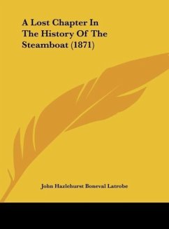 A Lost Chapter In The History Of The Steamboat (1871) - Latrobe, John Hazlehurst Boneval