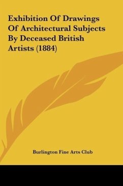 Exhibition Of Drawings Of Architectural Subjects By Deceased British Artists (1884) - Burlington Fine Arts Club