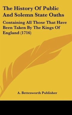 The History Of Public And Solemn State Oaths - A. Bettesworth Publisher