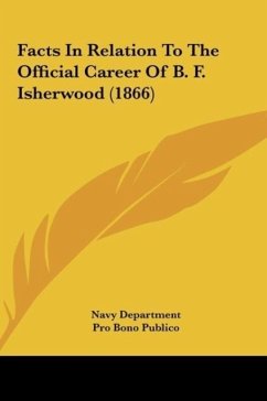 Facts In Relation To The Official Career Of B. F. Isherwood (1866) - Navy Department; Pro Bono Publico