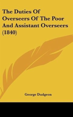 The Duties Of Overseers Of The Poor And Assistant Overseers (1840) - Dudgeon, George