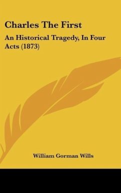 Charles The First - Wills, William Gorman