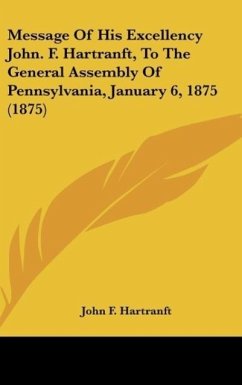 Message Of His Excellency John. F. Hartranft, To The General Assembly Of Pennsylvania, January 6, 1875 (1875)