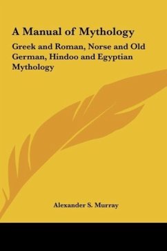 A Manual of Mythology - Murray, Alexander S.