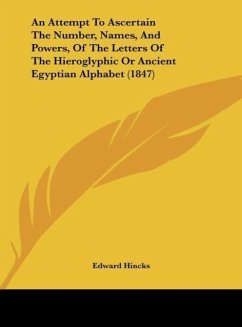 An Attempt To Ascertain The Number, Names, And Powers, Of The Letters Of The Hieroglyphic Or Ancient Egyptian Alphabet (1847) - Hincks, Edward