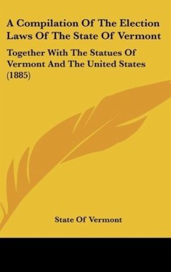 A Compilation Of The Election Laws Of The State Of Vermont - State Of Vermont