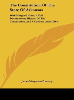 The Constitution Of The State Of Arkansas - Pomeroy, James Morgarum