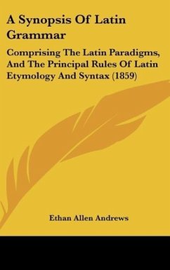 A Synopsis Of Latin Grammar - Andrews, Ethan Allen