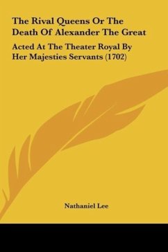 The Rival Queens Or The Death Of Alexander The Great - Lee, Nathaniel