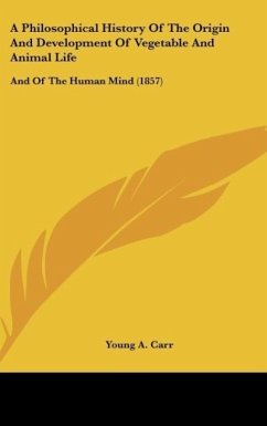 A Philosophical History Of The Origin And Development Of Vegetable And Animal Life - Carr, Young A.