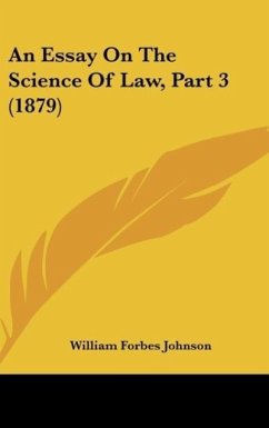 An Essay On The Science Of Law, Part 3 (1879) - Johnson, William Forbes