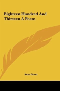 Eighteen Hundred And Thirteen A Poem - Grant, Anne