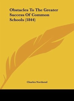Obstacles To The Greater Success Of Common Schools (1844) - Northend, Charles