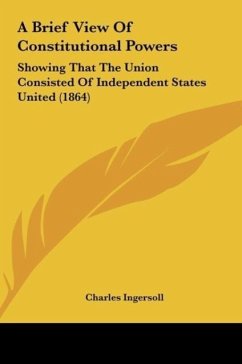 A Brief View Of Constitutional Powers - Ingersoll, Charles