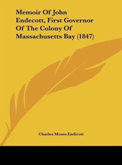 Memoir Of John Endecott, First Governor Of The Colony Of Massachusetts Bay (1847)
