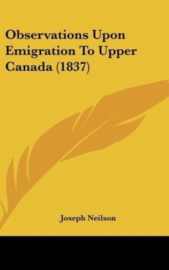 Observations Upon Emigration To Upper Canada (1837) - Neilson, Joseph
