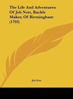 The Life And Adventures Of Job Nott, Buckle Maker, Of Birmingham (1793)