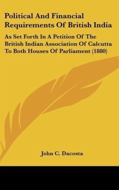 Political And Financial Requirements Of British India - Dacosta, John C.