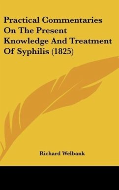 Practical Commentaries On The Present Knowledge And Treatment Of Syphilis (1825) - Welbank, Richard