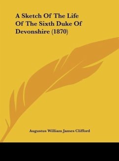 A Sketch Of The Life Of The Sixth Duke Of Devonshire (1870) - Clifford, Augustus William James