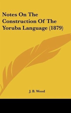 Notes On The Construction Of The Yoruba Language (1879) - Wood, J. B.