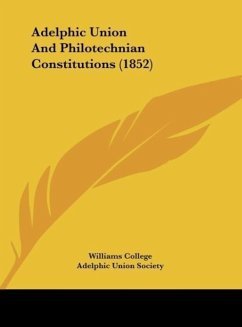 Adelphic Union And Philotechnian Constitutions (1852) - Williams College; Adelphic Union Society