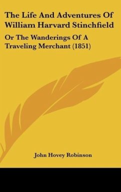 The Life And Adventures Of William Harvard Stinchfield - Robinson, John Hovey