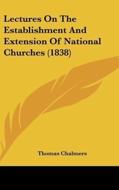 Lectures On The Establishment And Extension Of National Churches (1838) - Chalmers, Thomas