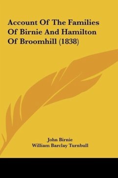 Account Of The Families Of Birnie And Hamilton Of Broomhill (1838) - John Birnie