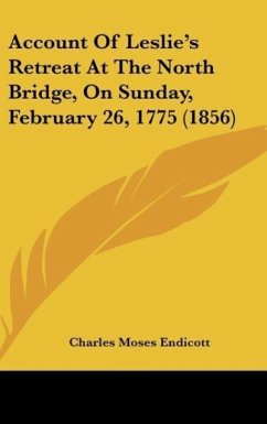 Account Of Leslie's Retreat At The North Bridge, On Sunday, February 26, 1775 (1856)