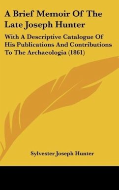 A Brief Memoir Of The Late Joseph Hunter - Hunter, Sylvester Joseph