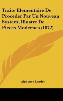 Traite Elementaire De Proceder Par Un Nouveau System, Illustre De Pieces Modernes (1872) - Landry, Alphonse