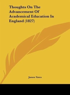 Thoughts On The Advancement Of Academical Education In England (1827) - Yates, James