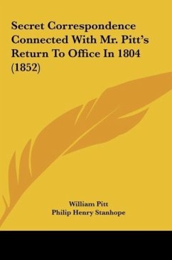 Secret Correspondence Connected With Mr. Pitt's Return To Office In 1804 (1852) - Pitt, William