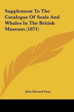 Supplement To The Catalogue Of Seals And Whales In The British Museum (1871) - Gray, John Edward