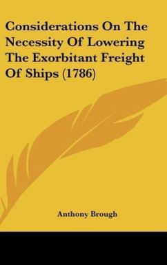 Considerations On The Necessity Of Lowering The Exorbitant Freight Of Ships (1786) - Brough, Anthony