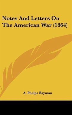 Notes And Letters On The American War (1864) - Bayman, A. Phelps