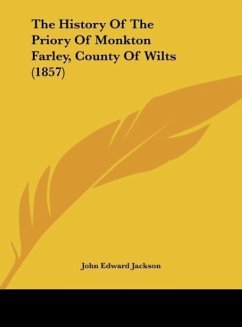 The History Of The Priory Of Monkton Farley, County Of Wilts (1857) - Jackson, John Edward