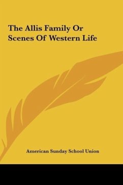The Allis Family Or Scenes Of Western Life - American Sunday School Union