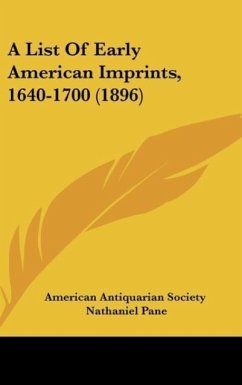 A List Of Early American Imprints, 1640-1700 (1896) - American Antiquarian Society