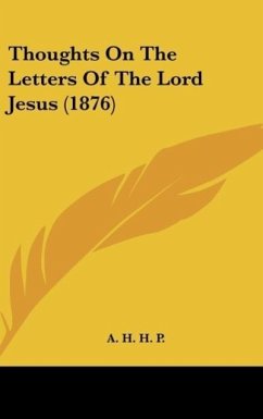 Thoughts On The Letters Of The Lord Jesus (1876) - A. H. H. P.