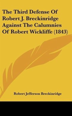The Third Defense Of Robert J. Breckinridge Against The Calumnies Of Robert Wickliffe (1843) - Breckinridge, Robert Jefferson