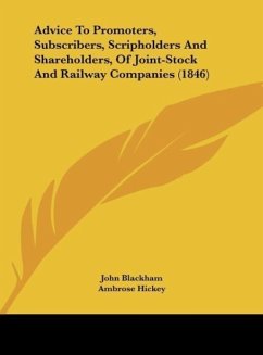 Advice To Promoters, Subscribers, Scripholders And Shareholders, Of Joint-Stock And Railway Companies (1846) - Blackham, John; Hickey, Ambrose