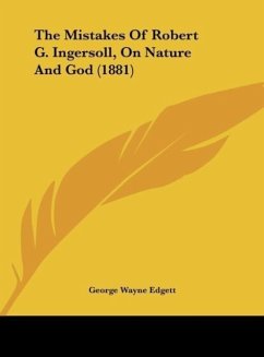 The Mistakes Of Robert G. Ingersoll, On Nature And God (1881) - Edgett, George Wayne